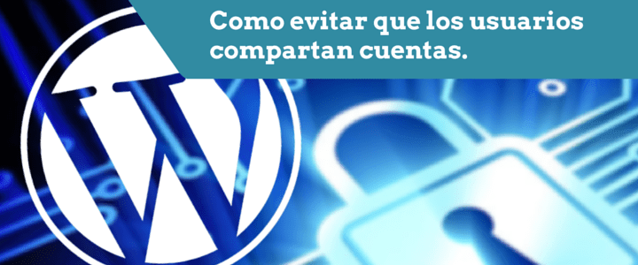 Como evitar que los usuarios compartan cuentas en WordPress