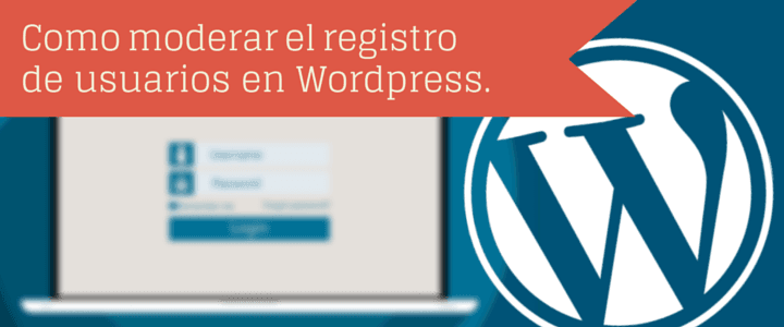 Como moderar el registro de usuarios en WordPress